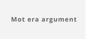 Mot era argument