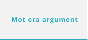 Mot era argument